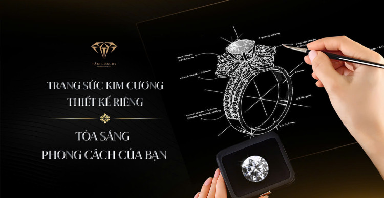 Trang Sức Kim Cương Thiết Kế Riêng – Tỏa Sáng Phong Cách Của Bạn Với Tâm Luxury Trang Sức Kim Cương Thiết Kế Riêng – Tỏa Sáng Phong Cách Của Bạn Với Tâm Luxury